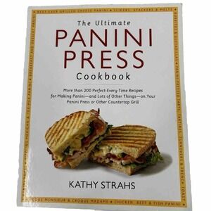 The Ultimate Panini Press Cookbook: More Than 200 Perfect Every Time Recipes